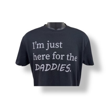 I'm Just Here for the DADDIES! T-Shirt